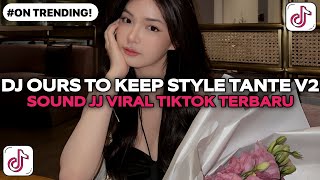 DJ OURS TO KEEP STYLE TANTE V2 MENGKANE | SOUND JEDAG JEDUG VIRAL TIKTOK TERBARU 2025 !