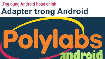 Video 14 [ Ứng dụng Android hoàn chỉnh ] - Sử dụng Adapter trong Android
