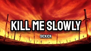 Sickick - Kill Me Slowly (Lyrics)