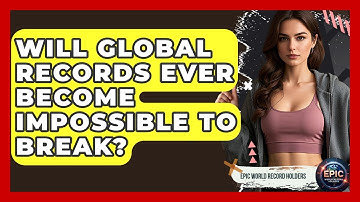 Will Global Records Ever Become Impossible to Break? - Epic World Record Holders