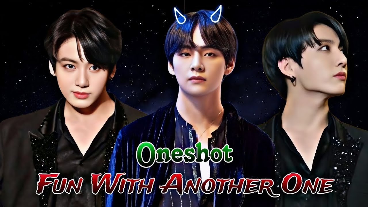 FUN with Another One🥵🌚//Oneshot//Taekook Romantic story