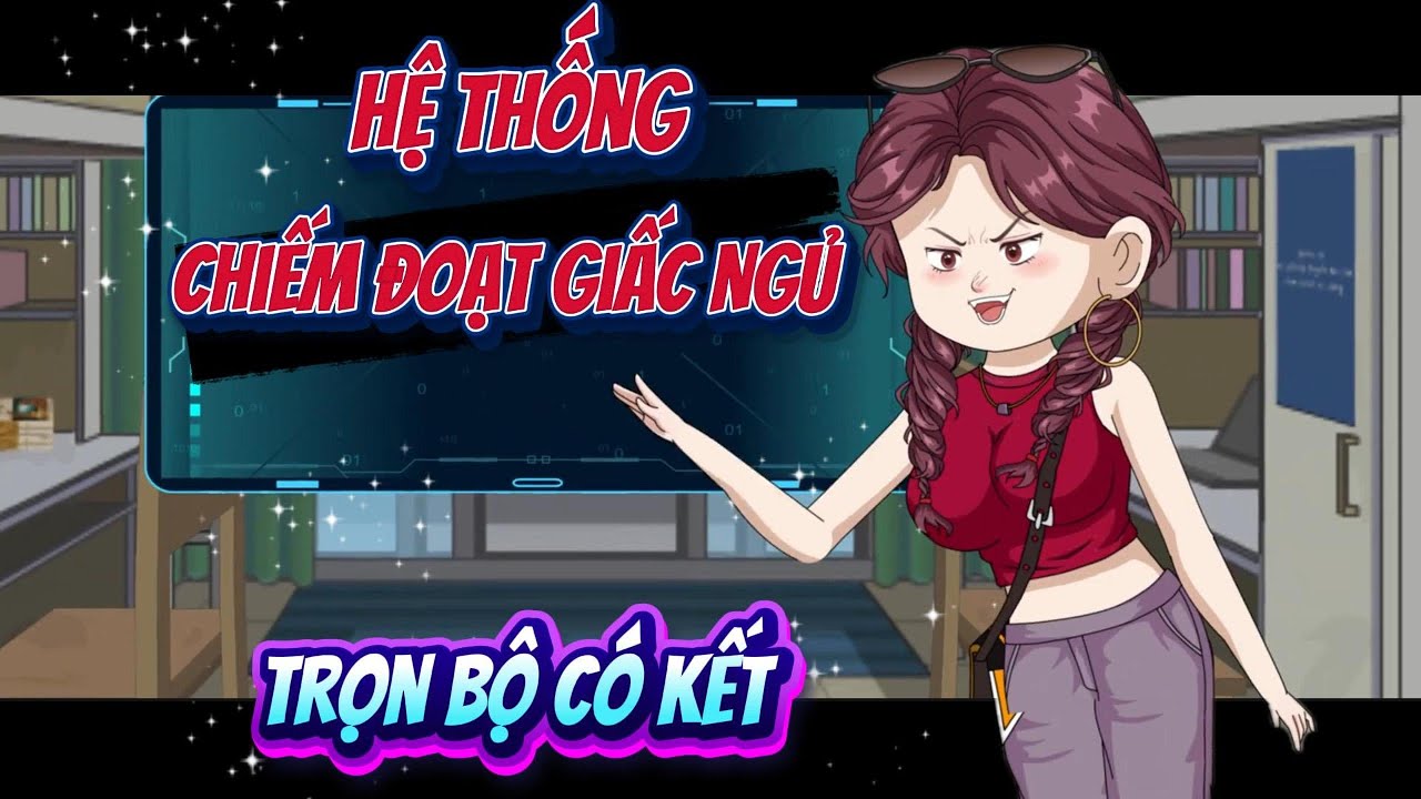 Trọn Bộ Có Kết | Hệ Thống Chiếm Đoạt Giấc Ngủ | ChipChip Review