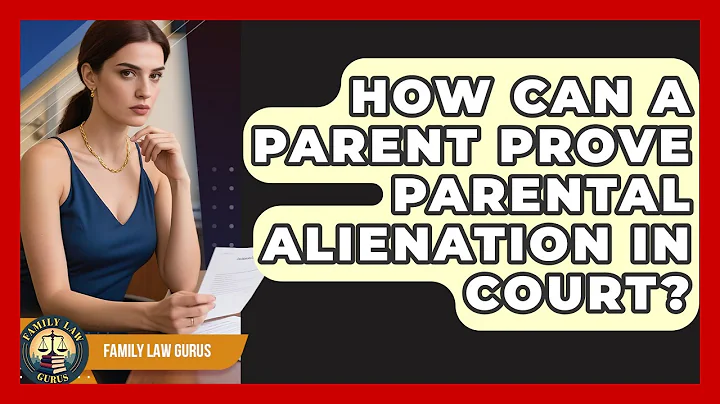 How Can a Parent Prove Parental Alienation in Court? | Family Law Gurus News