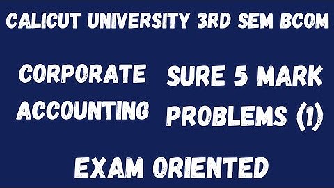 Calicut University,3rd Sem, Corporate Accounting,Sure 5 Mark problems (1), Exam oriented, Important