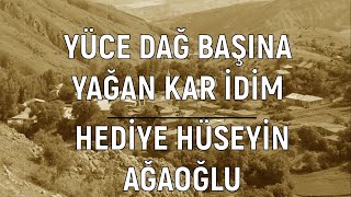 Yüce Dağ Başına Yağan Kar İdim - Hediye Hüseyin Ağaoğlu Resimi