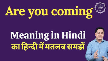 Are you coming meaning in Hindi | Are you coming ka matlab kya hota hai