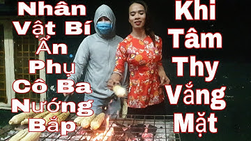 Cô Ba Miền Tây - Bắp Nướng Tây Thy Xuất Hiện Nhân Vật Bí Ẩn Phụ Cô Ba Nướng Bắp Khi Tâm Thy Xin Off