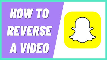 How To Reverse A Video On Snapchat