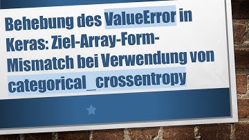 Behebung des ValueError in Keras: Ziel-Array-Form-Mismatch bei Verwendung von categorical_crossentr