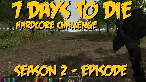7 Days to Die Hardcore - Season 2 Ep1 The Begenning (alpha 9.3)