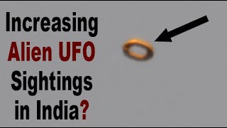 What is Happening? Increasing UFO Sightings in India - Alien Spacecraft Spotted?
