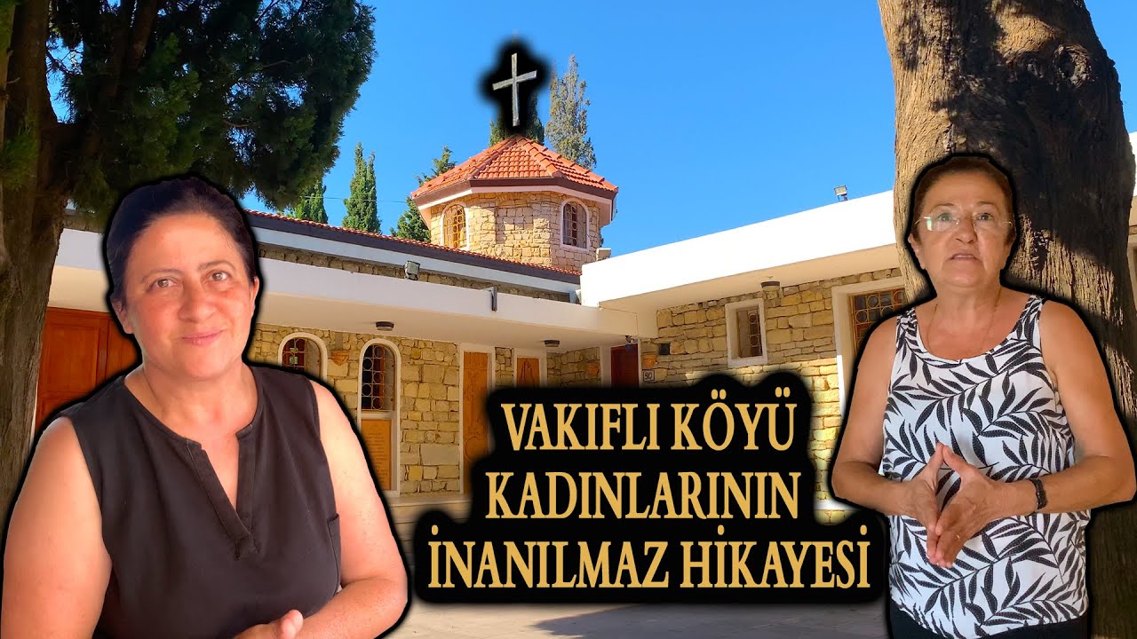 Vakıflı Köyü Kadınlarının İnanılmaz Hikayesi - Son Ermeni Köyü: Vakıflı Samandağ Hatay