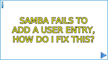 Ubuntu: Samba fails to add a user entry, how do I fix this?