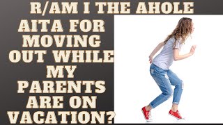 AITA For Moving Out While My Parents Are On Vacation? (Audio Only) #aita #relationship