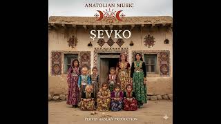 🎵 Şevko - Anatolian 