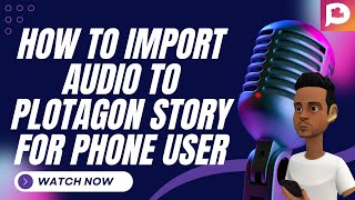 The Secret to Amazing Storytelling: Importing Audio on Plotagon Story for Android and iPhone screenshot 4