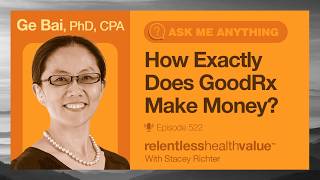 How GoodRx Actually Makes Money: PBMs, Cash Prices, and Contracts, With Ge Bai, PhD, CPA (EP522)