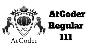 AtCoder Regular 111 Virtual Contest