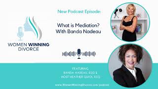 Women Winning Divorce #70 Mastering  Mediation With Banda Nadeau