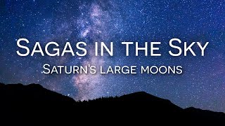 Sagas In The Sky | Saturn's Large Moons Sagas In The Sky | Saturn's Large Moons