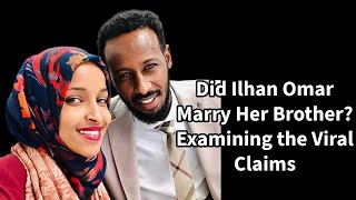 Did Ilhan Omar Marry Her Brother Examining the Viral Claims