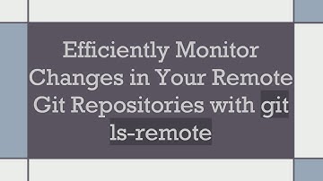 Efficiently Monitor Changes in Your Remote Git Repositories with git ls-remote