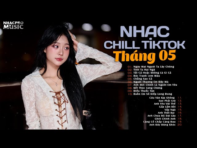 Nhạc Trẻ Chill TikTok Tuyển Chọn Hay Nhất - Liên Khúc Nhạc Trẻ Tuyển Chọn Mới Nhất Hay Nhất 2024 class=