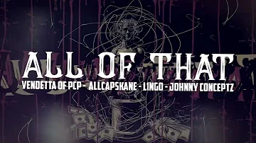 Vendetta of PcP, ALLCAPSKANE, Lingo & Johnny Conceptz - All Of That (prod. by Lingo)