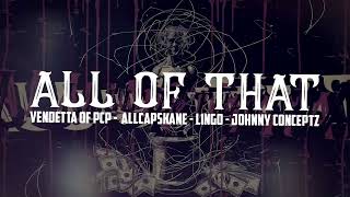 Vendetta of PcP, ALLCAPSKANE, Lingo & Johnny Conceptz - All Of That (prod. by Lingo)