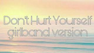 Don't Hurt Yourself - Roadtrip | Girlband Version