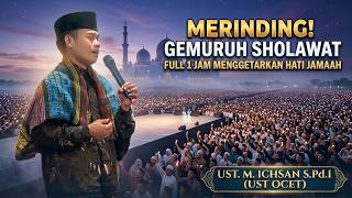 UST M.IHCSAN,S.PD.I FULL 1 JAM LEBIH BERSHOLAWAT | COCOK DI SIMAK SAAT SANTAI ATAU SAAT BEKERJA