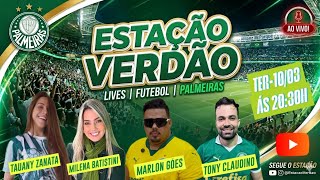 PROGRAMA ESTAÇÃO VERDÃO AO VIVO - 10/03 PALMEIRAS