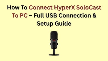 How To Connect HyperX SoloCast To PC – Full USB Connection & Setup Guide
