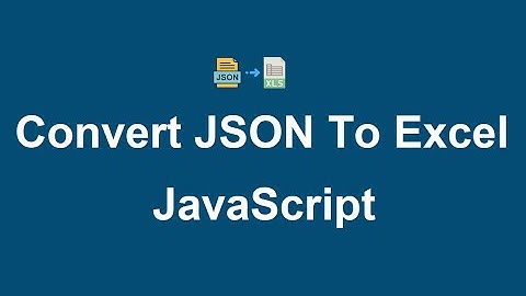 Convert JSON to Excel using JavaScript
