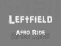 Leftfield - Afro Ride