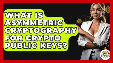 What Is Asymmetric Cryptography For Crypto Public Keys? - CryptoBasics360.com