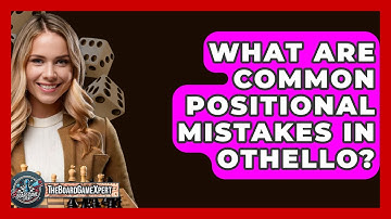 What Are Common Positional Mistakes In Othello? - The Board Game Xpert