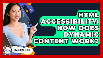 HTML Accessibility: How Does Dynamic Content Work? - Simple HTML Studio