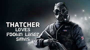 Thatcher LOVES Fookin Laser Sights (Rainbow Six: Siege)