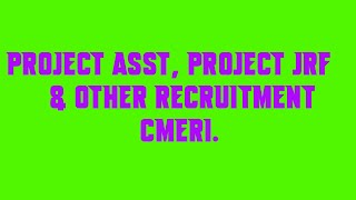 Project Asst, Project JRF & Other Recruitment CMERI