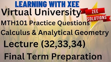 MTH101 Calculus And Analytical Geometry (practice question Lectures 32 to 34) Final term preparation