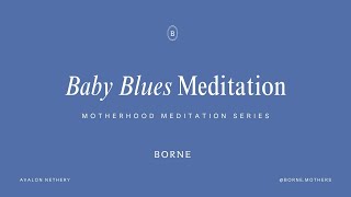 Meditation for the Baby Blues | Borne Mothers | Motherhood Meditations