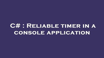 C# : Reliable timer in a console application