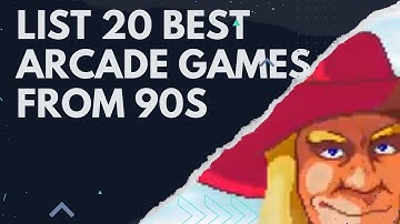 LIST 20 OF THE BEST ARCADE GAMES FROM 90s