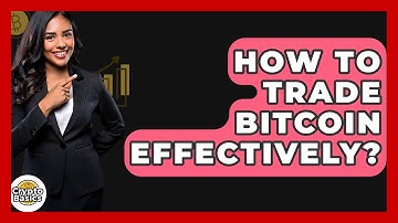 How to Trade Bitcoin Effectively? - CryptoBasics360.com