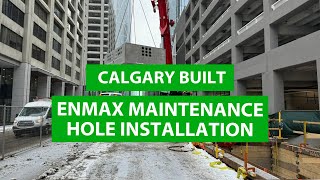 Calgary Built: The Green Line LRT – Episode 1: ENMAX Maintenance Hole Installation