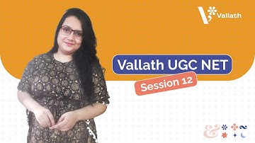 Vallath UGC NET | Session 12
