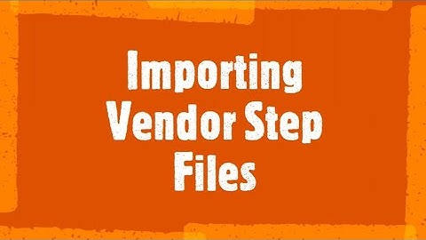 Importing Vendor STEP Files