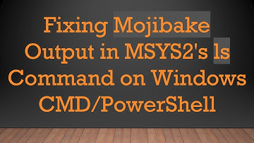 Fixing Mojibake Output in MSYS2