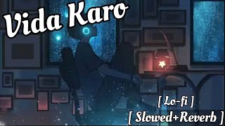Vida Karo - Lofi [Slowed + Reverb] _ Arijit Singh, Jonita Gandhi, A.R. Rehma